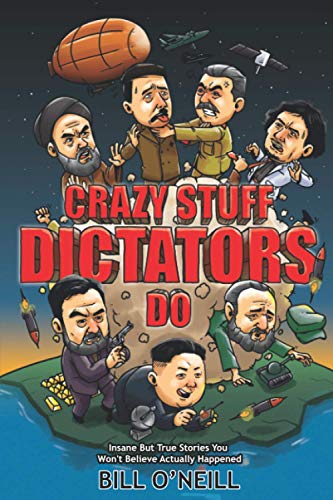 Beispielbild fr Crazy Stuff Dictators Do: Insane But True Stories You Won't Believe Actually Happened zum Verkauf von Dream Books Co.