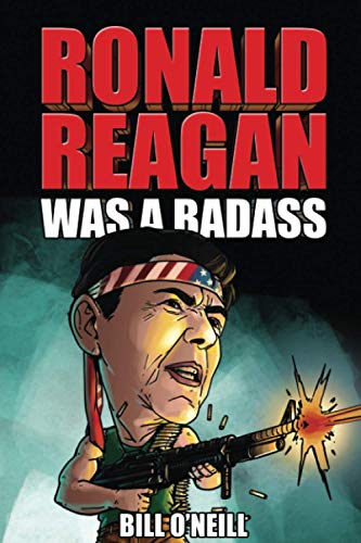 Beispielbild fr Ronald Reagan Was A Badass: Crazy But True Stories About The United States 40th President zum Verkauf von BooksRun
