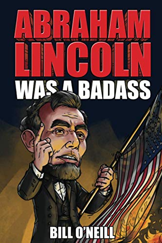 Imagen de archivo de Abraham Lincoln Was A Badass: Crazy But True Stories About The United States   16th President a la venta por HPB Inc.