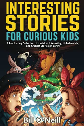 Beispielbild fr Interesting Stories for Curious Kids: A Fascinating Collection of the Most Interesting, Unbelievable, and Craziest Stories on Earth! zum Verkauf von BooksRun