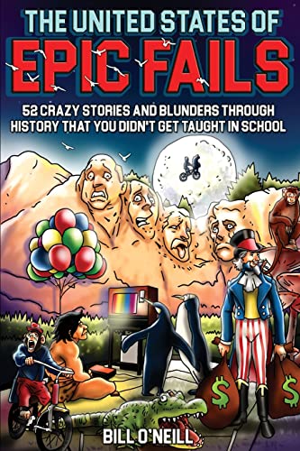 Beispielbild fr The United States of Epic Fails : 52 Crazy Stories and Blunders Through History That You Didn't Get Taught in School zum Verkauf von Better World Books