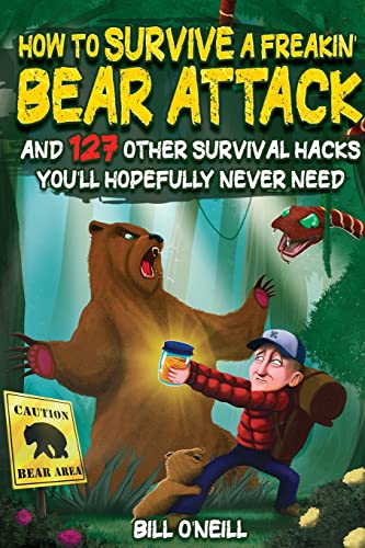 Beispielbild fr How To Survive A Freakin' Bear Attack: And 127 Other Survival Hacks You'll Hopefully Never Need zum Verkauf von Wonder Book