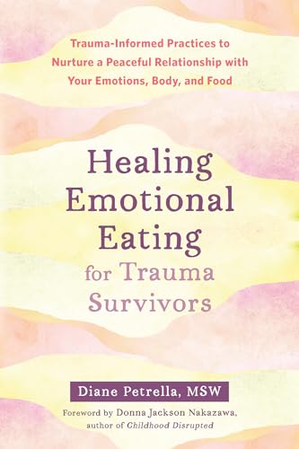 Stock image for Healing Emotional Eating for Trauma Survivors: Trauma-informed Practices to Nurture a Peaceful Relationship With Your Emotions, Body, and Food for sale by Revaluation Books