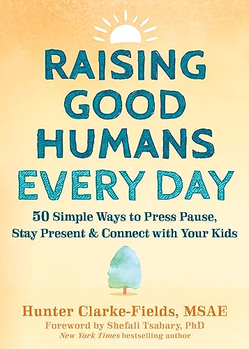 Beispielbild fr Raising Good Humans Every Day: 50 Simple Ways to Press Pause, Stay Present, and Connect with Your Kids zum Verkauf von Monster Bookshop