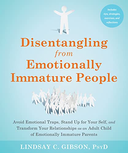 Beispielbild fr Disentangling from Emotionally Immature People: Avoid Emotional Traps, Stand Up for Your Self, and Transform Your Relationships as an Adult Child of Emotionally Immature Parents zum Verkauf von kelseyskorner