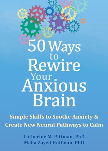 Stock image for 50 Ways to Rewire Your Anxious Brain: Simple Skills to Soothe Anxiety and Create New Neural Pathways to Calm for sale by Book Deals