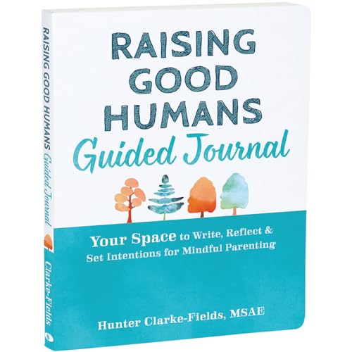 Stock image for Raising Good Humans Guided Journal: Your Space to Write, Reflect, and Set Intentions for Mindful Parenting (The New Harbinger Journals for Change Series) [Paperback] Clarke-Fields MSAE, Hunter for sale by Lakeside Books