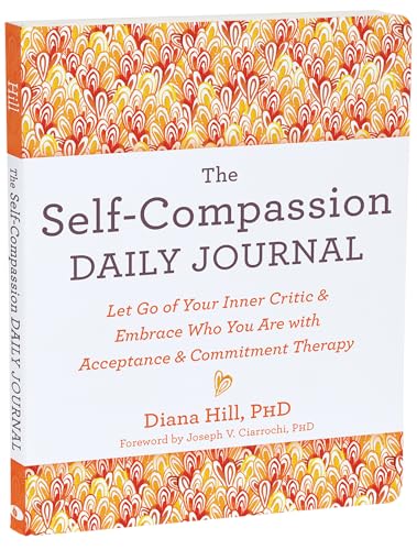 Stock image for The Self-Compassion Daily Journal: Let Go of Your Inner Critic and Embrace Who You Are with Acceptance and Commitment Therapy for sale by ThriftBooks-Atlanta