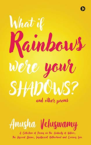 Stock image for What If Rainbows Were Your Shadows?: And Other Poems for sale by Books Puddle