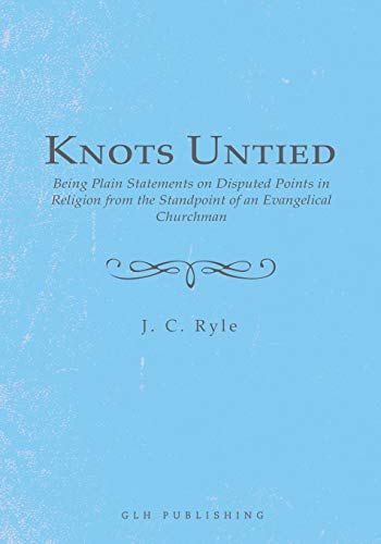 9781648630446: Knots Untied: Being Plain Statements on Disputed Points in Religion from the Standpoint of an Evangelical Churchman