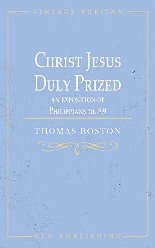Beispielbild fr Christ Jesus Duly Prized: An Exposition on Philippians iii. 8-9 zum Verkauf von GreatBookPrices