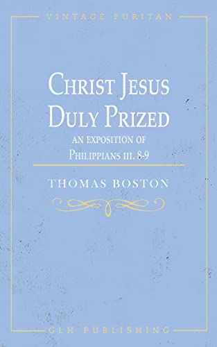 Stock image for Christ Jesus Duly Prized: An Exposition on Philippians iii. 8-9 for sale by GreatBookPrices