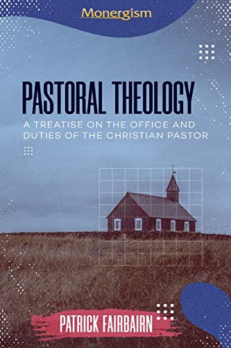 Imagen de archivo de Pastoral Theology: A Treatise on the Office and Duties of the Christian Pastor a la venta por GF Books, Inc.