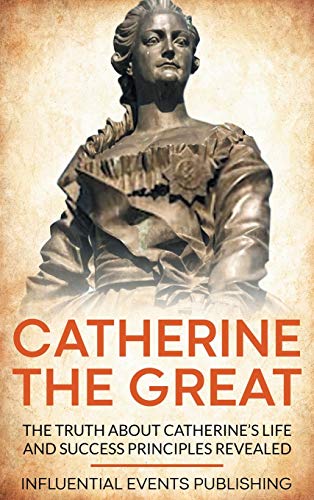 Beispielbild fr Catherine the Great: The Truth about Catherine's Life and Success Principles Revealed zum Verkauf von Books From California