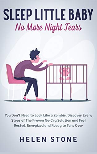 Stock image for Sleep Little Baby, No More Night Tears: You Don't Need to Look Like a Zombie. Discover Every Steps of The Proven No-Cry Solution and Feel Rested, Energized and Ready to Take Over for sale by Lucky's Textbooks
