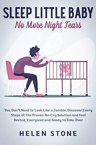 Stock image for Sleep Little Baby, No More Night Tears: You Don't Need to Look Like a Zombie. Discover Every Steps of The Proven No-Cry Solution and Feel Rested, Ener for sale by GreatBookPrices