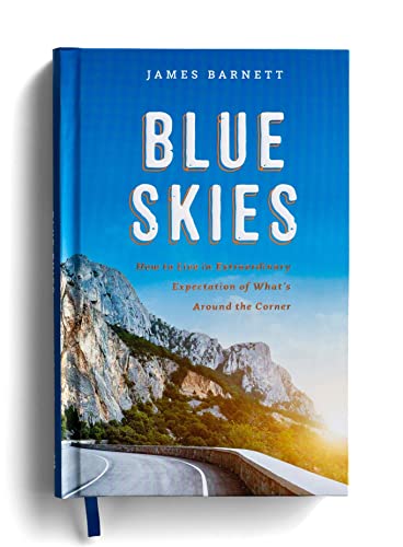 Beispielbild fr Blue Skies: How to Live in Extraordinary Expectation of What's Around the Corner zum Verkauf von SecondSale