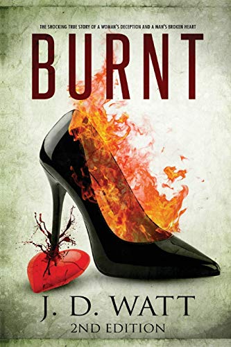 Stock image for BURNT: The shocking true story of a woman's deception and a man's broken heart: 1 (2nd Edition) for sale by WorldofBooks