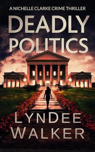 Beispielbild fr Deadly Politics: A Nichelle Clarke Crime Thriller (Nichelle Clarke, 7) zum Verkauf von HPB-Emerald