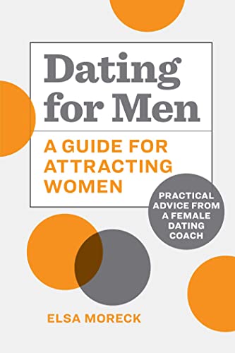 Stock image for Dating for Men: A Guide for Attracting Women: Practical Advice from a Female Dating Coach for sale by Books-FYI, Inc.