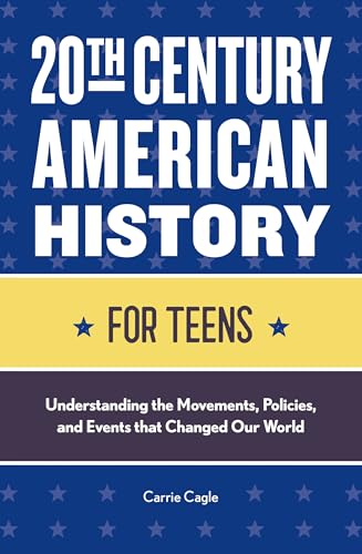 Beispielbild fr 20th Century American History for Teens: Understanding the Movements, Policies, and Events that Changed Our World zum Verkauf von More Than Words