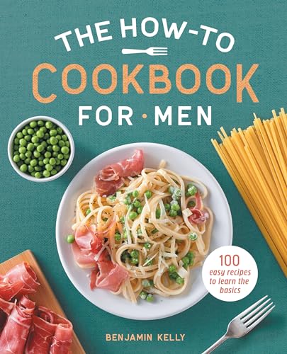 9781648762901: The How-To Cookbook for Men: 100 Easy Recipes to Learn the Basics