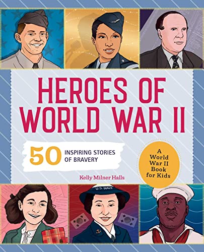 Stock image for Heroes of World War II: A World War II Book for Kids: 50 Inspiring Stories of Bravery (People and Events in History) for sale by Goodwill Industries