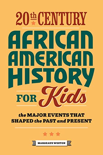 

20th Century African American History for Kids : The Major Events That Shaped the Past and Present