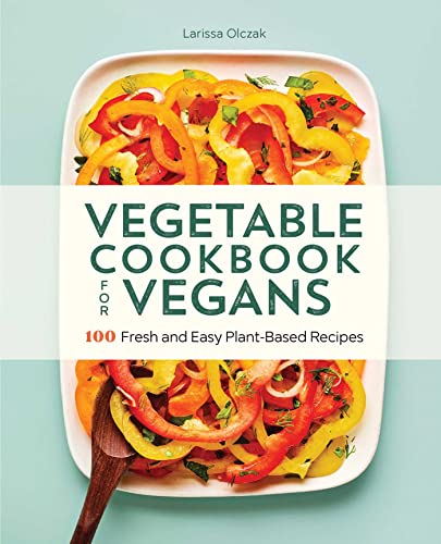 Beispielbild fr Vegetable Cookbook for Vegans: 100 Fresh and Easy Plant-Based Recipes zum Verkauf von Books-FYI, Inc.