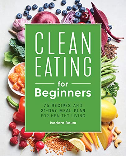9781648764592: Clean Eating for Beginners: 75 Recipes and 21-Day Meal Plan for Healthy Living