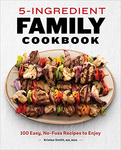 Beispielbild fr 5-Ingredient Family Cookbook : 100 Easy, No-Fuss Recipes to Enjoy zum Verkauf von Better World Books