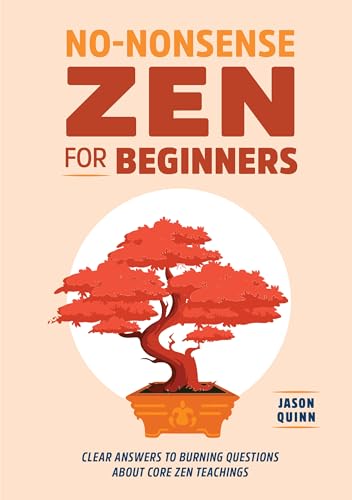 Stock image for No-Nonsense Zen for Beginners: Clear Answers to Burning Questions About Core Zen Teachings for sale by Goodwill of Colorado