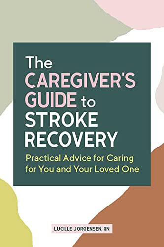 Beispielbild fr The Caregiver's Guide to Stroke Recovery: Practical Advice for Caring for You and Your Loved One (Caregiver's Guides) zum Verkauf von BooksRun