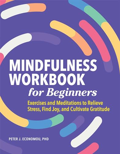 Stock image for Mindfulness Workbook for Beginners: Exercises and Meditations to Relieve Stress, Find Joy, and Cultivate Gratitude for sale by Goodwill Books