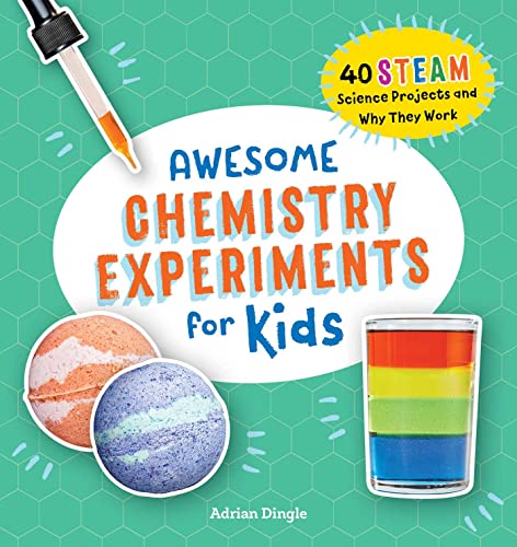 

Awesome Chemistry Experiments for Kids: 40 STEAM Science Projects and Why They Work (Awesome STEAM Activities for Kids)