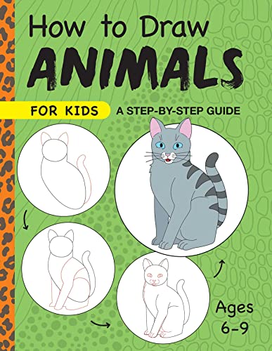 Beispielbild fr How to Draw Animals for Kids: A Step by Step Guide -- Ages 69 (Drawing for Kids Ages 6 to 9) zum Verkauf von Books-FYI, Inc.