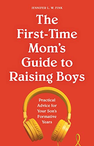 Stock image for The First-Time Mom's Guide to Raising Boys: Practical Advice for Your Son's Formative Years for sale by ThriftBooks-Atlanta