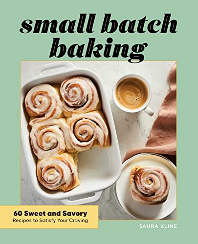 Imagen de archivo de Small Batch Baking: 60 Sweet and Savory Recipes to Satisfy Your Craving a la venta por SecondSale