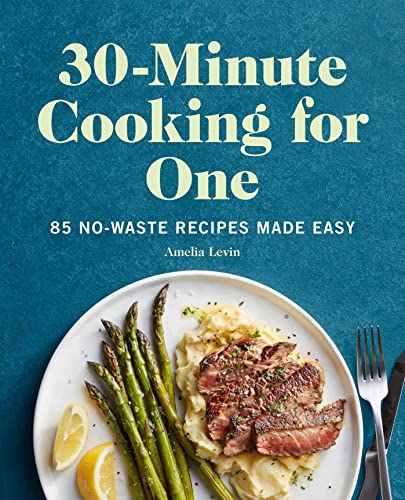 9781648767074: 30-Minute Cooking for One: 85 No-Waste Recipes Made Easy