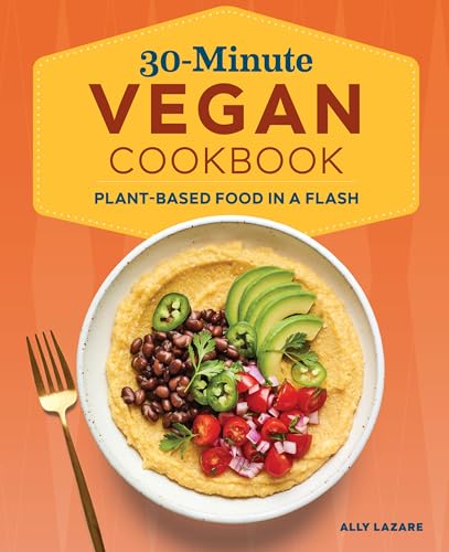 Imagen de archivo de 30-Minute Vegan Cookbook: Plant-Based Food in a Flash a la venta por Books-FYI, Inc.