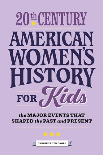 Stock image for 20th Century American Womens History for Kids: The Major Events that Shaped the Past and Present (History by Century) for sale by Books-FYI, Inc.