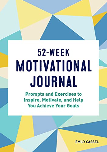 

52-Week Motivational Journal: Prompts and Exercises to Inspire, Motivate, and Help You Achieve Your Goals (A Year of Reflections Journal)