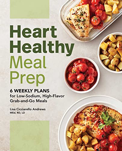 Stock image for Heart Healthy Meal Prep: 6 Weekly Plans for Low-Sodium, High-Flavor Grab-and-Go Meals for sale by Blue Vase Books