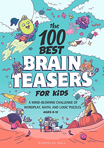 Beispielbild fr The 100 Best Brain Teasers for Kids: A Mind-Blowing Challenge of Wordplay, Math, and Logic Puzzles zum Verkauf von Red's Corner LLC