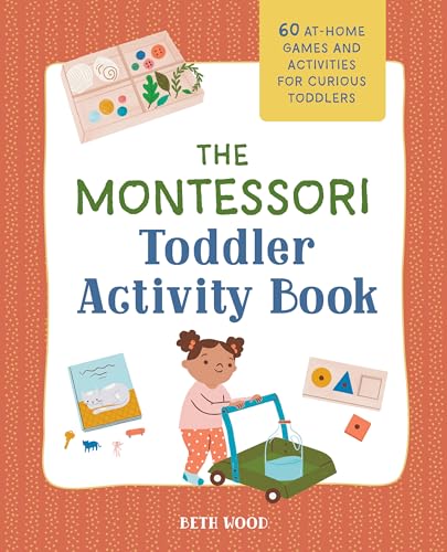 Imagen de archivo de The Montessori Toddler Activity Book: 60 At-Home Games and Activities for Curious Toddlers a la venta por HPB-Movies