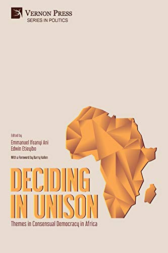 Imagen de archivo de Deciding in Unison: Themes in Consensual Democracy in Africa (Series in Politics) a la venta por Revaluation Books