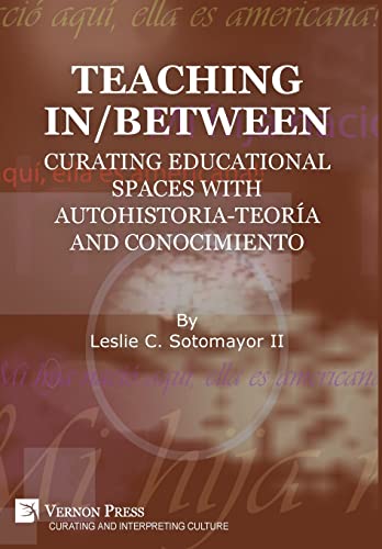 Stock image for Teaching In/Between: Curating Educational Spaces with autohistoria-teora and conocimiento for sale by Ria Christie Collections