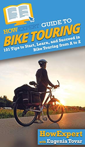 Stock image for HowExpert Guide to Bike Touring: 101 Tips to Start, Learn, and Succeed in Bike Touring from A to Z for sale by Lucky's Textbooks