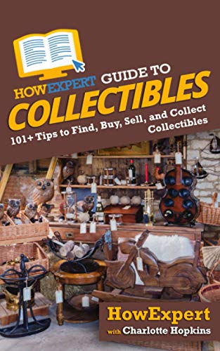 Stock image for HowExpert Guide to Collectibles: 101+ Tips to Find, Buy, Sell, and Collect Collectibles for sale by WorldofBooks