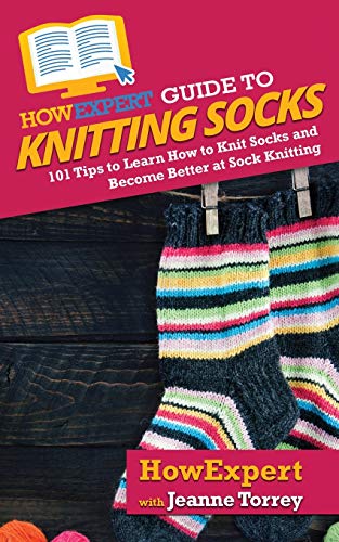 Stock image for HowExpert Guide to Knitting Socks: 101 Tips to Learn How to Knit Socks and Become Better at Sock Knitting for sale by ThriftBooks-Atlanta